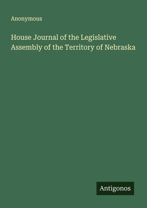 Anonymous: House Journal of the Legislative Assembly of the Territory of Nebraska, Buch