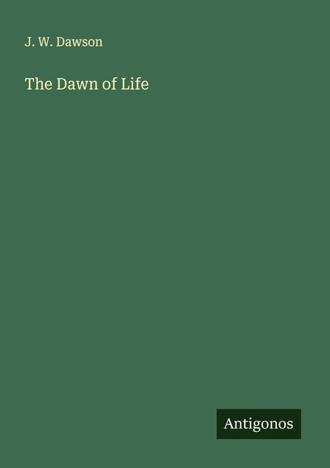 J. W. Dawson: The Dawn of Life, Buch