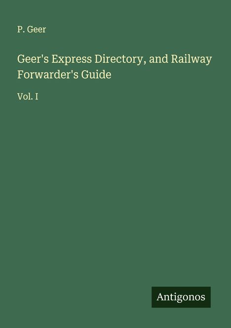 P. Geer: Geer's Express Directory, and Railway Forwarder's Guide, Buch