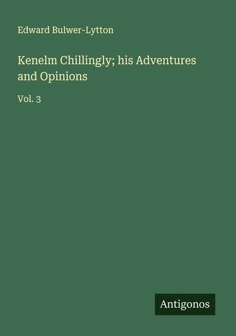 Edward Bulwer-Lytton: Kenelm Chillingly; his Adventures and Opinions, Buch
