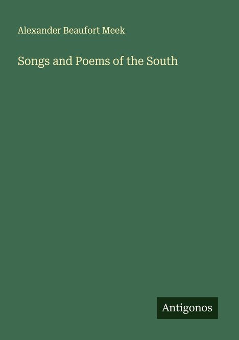 Alexander Beaufort Meek: Songs and Poems of the South, Buch