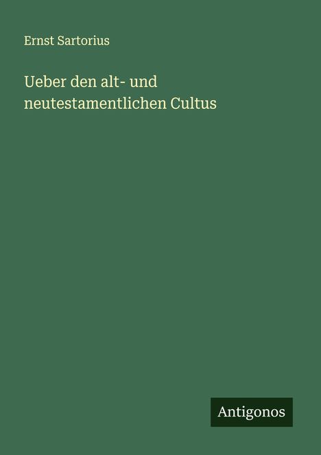 Ernst Sartorius: Ueber den alt- und neutestamentlichen Cultus, Buch