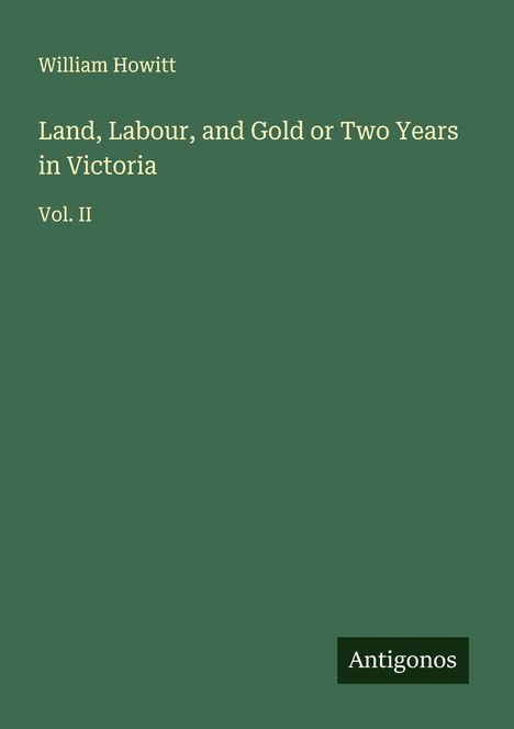 William Howitt: Land, Labour, and Gold or Two Years in Victoria, Buch