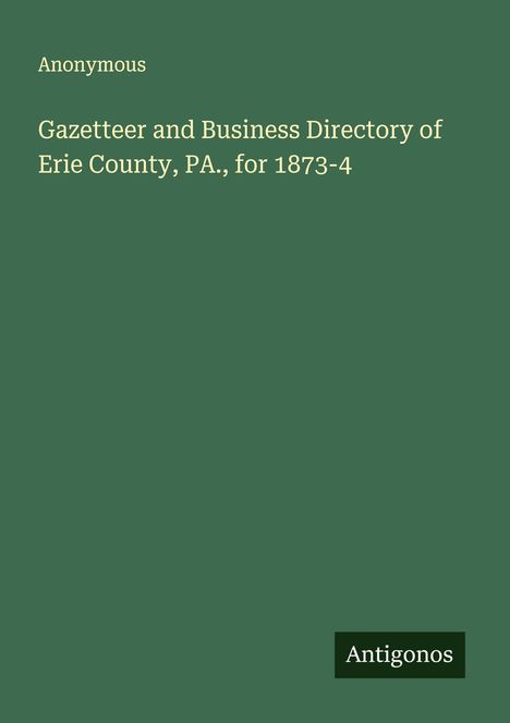 Anonymous: Gazetteer and Business Directory of Erie County, PA., for 1873-4, Buch