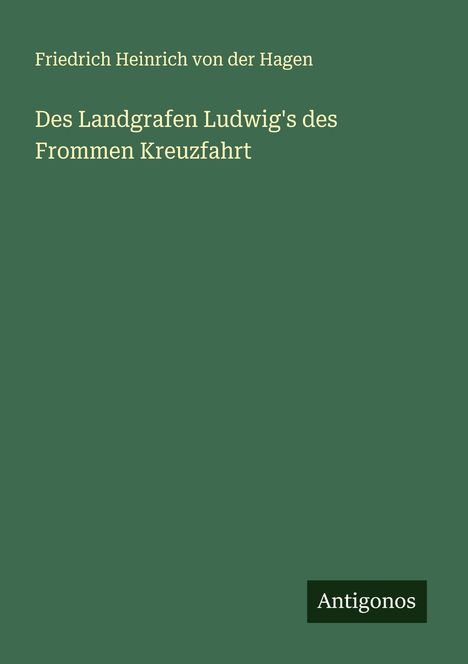Friedrich Heinrich Von Der Hagen: Des Landgrafen Ludwig's des Frommen Kreuzfahrt, Buch