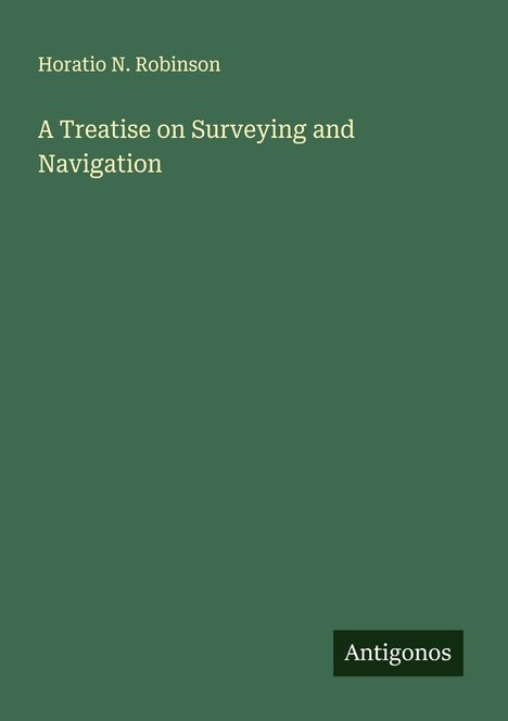 Horatio N. Robinson: A Treatise on Surveying and Navigation, Buch