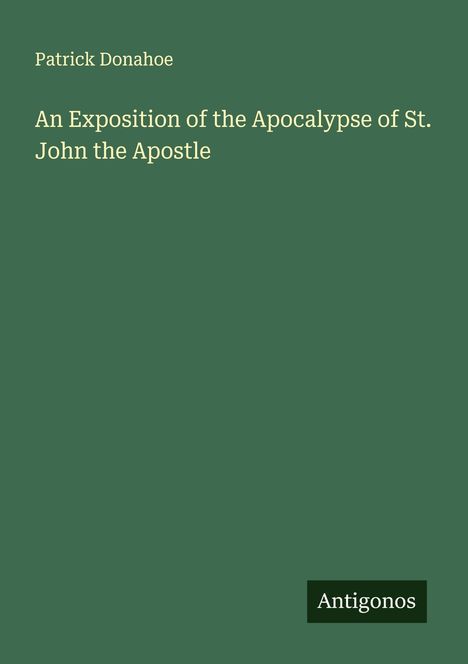 Patrick Donahoe: An Exposition of the Apocalypse of St. John the Apostle, Buch