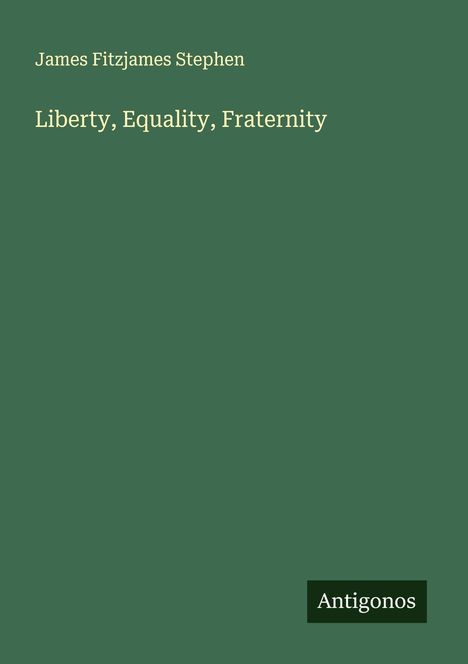 James Fitzjames Stephen: Liberty, Equality, Fraternity, Buch