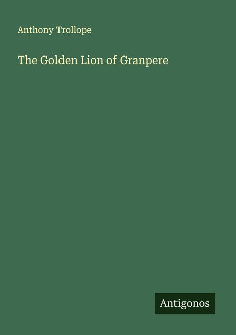 Anthony Trollope: The Golden Lion of Granpere, Buch