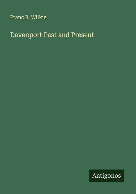 Franc B. Wilkie: Davenport Past and Present, Buch
