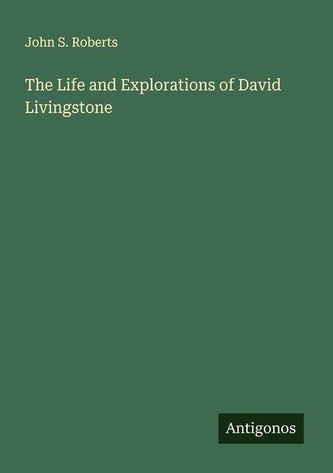 John S. Roberts: The Life and Explorations of David Livingstone, Buch