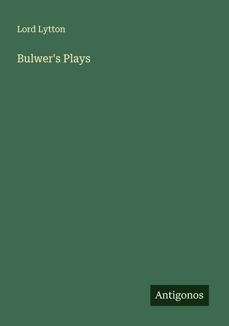 Lord Lytton: Bulwer's Plays, Buch