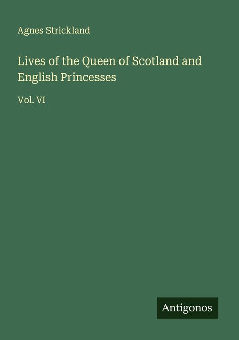 Agnes Strickland: Lives of the Queen of Scotland and English Princesses, Buch