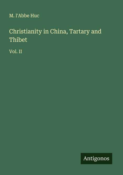 M. L'Abbe Huc: Christianity in China, Tartary and Thibet, Buch