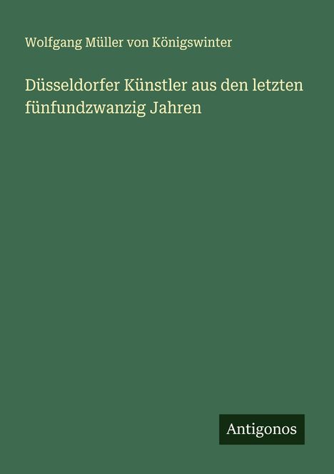 Wolfgang Müller von Königswinter: Düsseldorfer Künstler aus den letzten fünfundzwanzig Jahren, Buch