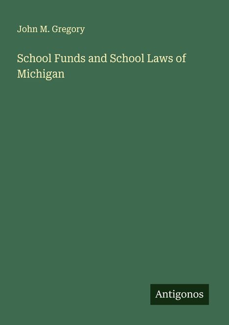 John M. Gregory: School Funds and School Laws of Michigan, Buch