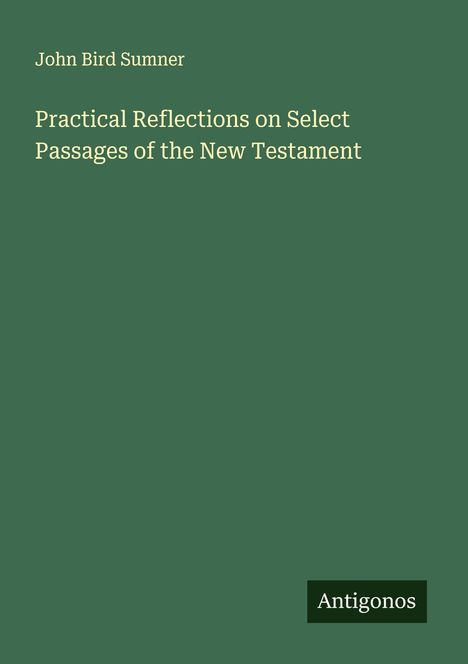 John Bird Sumner: Practical Reflections on Select Passages of the New Testament, Buch