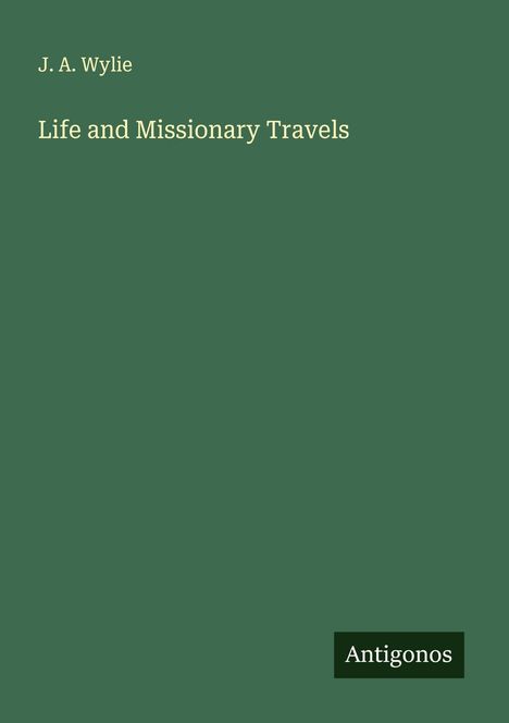 J. A. Wylie: Life and Missionary Travels, Buch