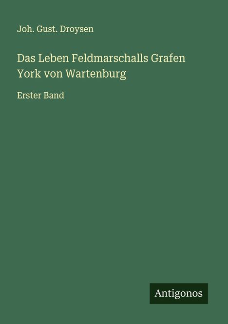 Joh. Gust. Droysen: Das Leben Feldmarschalls Grafen York von Wartenburg, Buch
