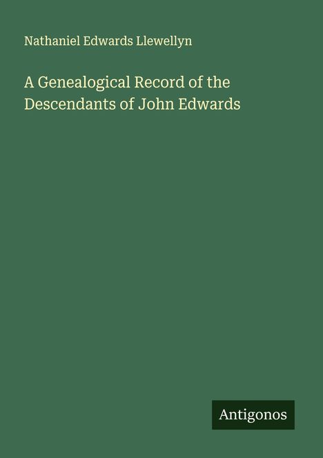 Nathaniel Edwards Llewellyn: A Genealogical Record of the Descendants of John Edwards, Buch