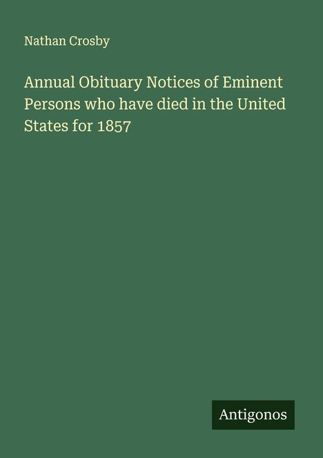 Nathan Crosby: Annual Obituary Notices of Eminent Persons who have died in the United States for 1857, Buch