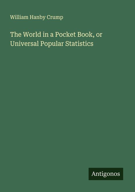 William Hanby Crump: The World in a Pocket Book, or Universal Popular Statistics, Buch