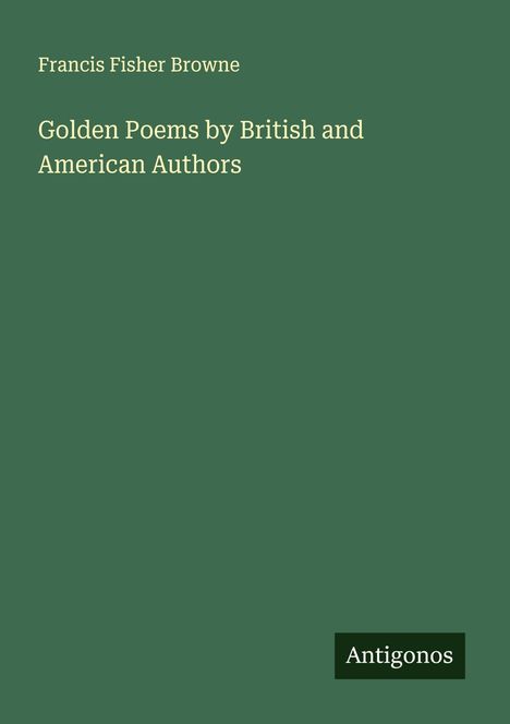 Francis Fisher Browne: Golden Poems by British and American Authors, Buch