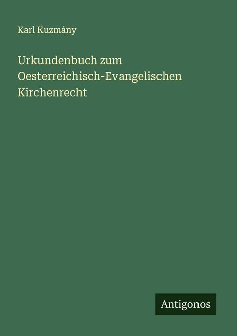 Karl Kuzmány: Urkundenbuch zum Oesterreichisch-Evangelischen Kirchenrecht, Buch