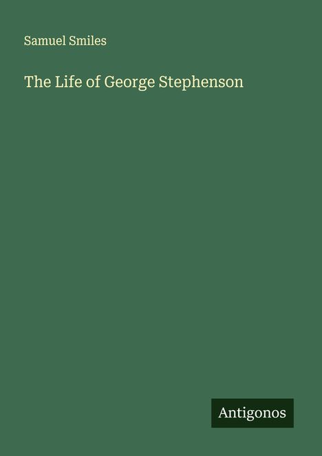 Samuel Smiles: The Life of George Stephenson, Buch