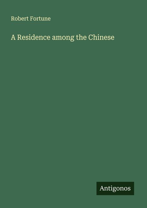 Robert Fortune: A Residence among the Chinese, Buch