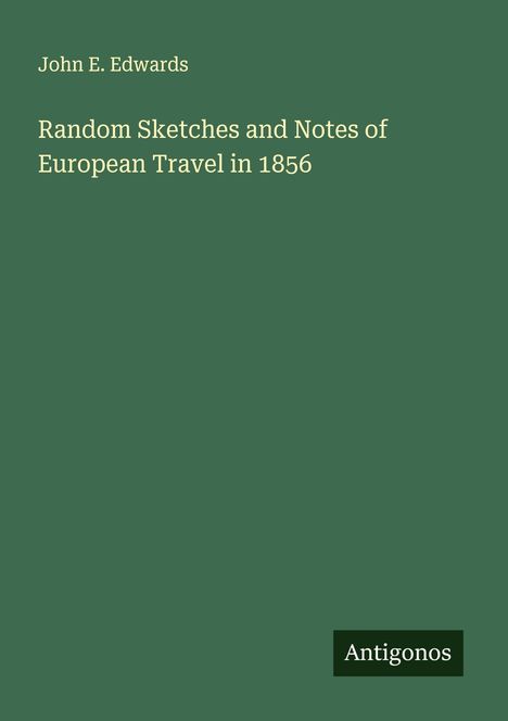 John E. Edwards: Random Sketches and Notes of European Travel in 1856, Buch