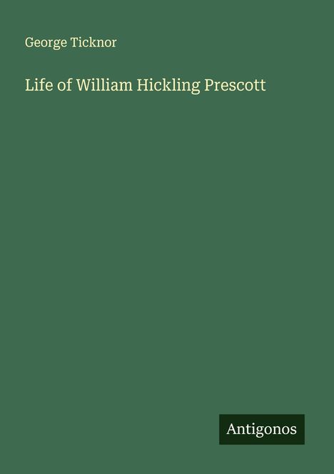 George Ticknor: Life of William Hickling Prescott, Buch