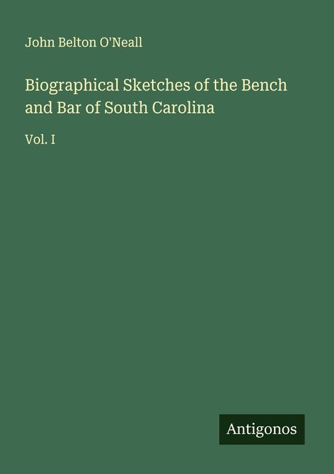 John Belton O'Neall: Biographical Sketches of the Bench and Bar of South Carolina, Buch