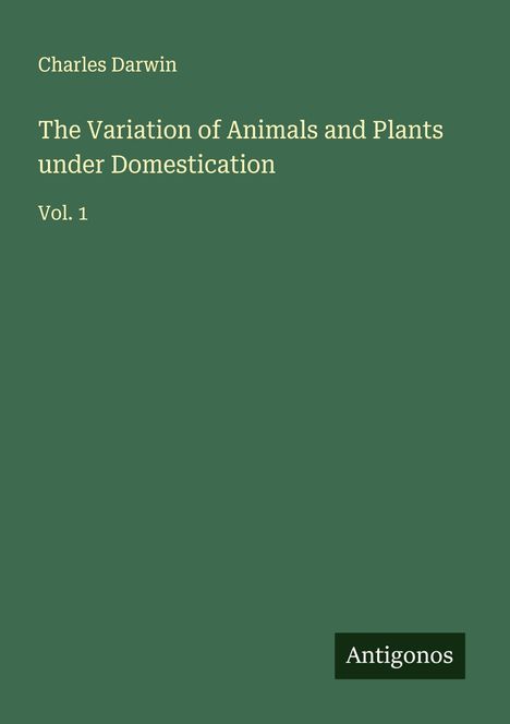 Charles Darwin: The Variation of Animals and Plants under Domestication, Buch
