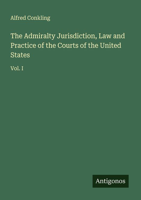 Alfred Conkling: The Admiralty Jurisdiction, Law and Practice of the Courts of the United States, Buch