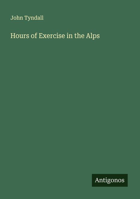 John Tyndall: Hours of Exercise in the Alps, Buch