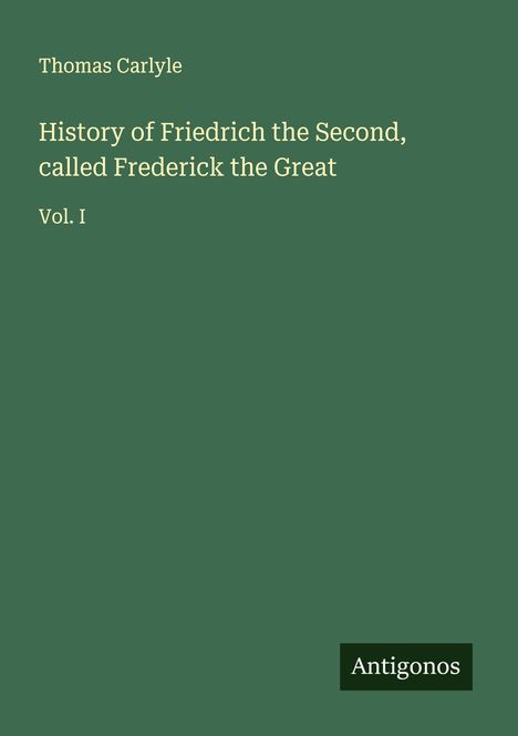 Thomas Carlyle: History of Friedrich the Second, called Frederick the Great, Buch