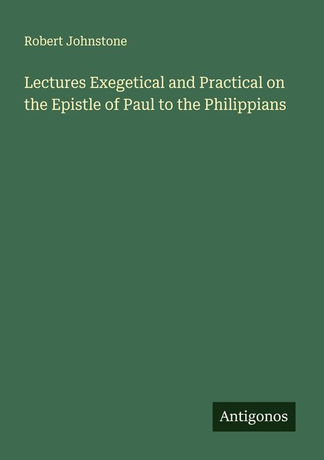 Robert Johnstone: Lectures Exegetical and Practical on the Epistle of Paul to the Philippians, Buch