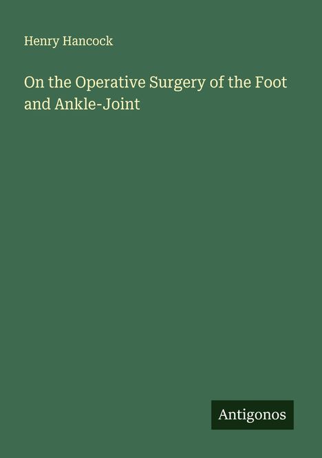 Henry Hancock: On the Operative Surgery of the Foot and Ankle-Joint, Buch