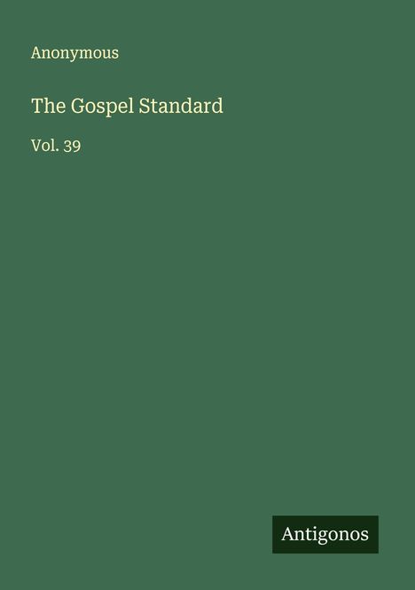 Text: "Anonymous, The Gospel Standard, Vol. 39, Antigonos." Dunkelgrüner Hintergrund.
