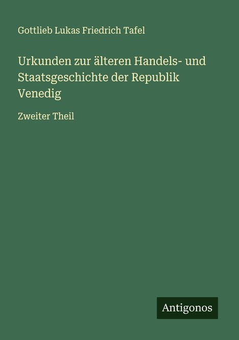 Gottlieb Lukas Friedrich Tafel: Urkunden zur älteren Handels- und Staatsgeschichte der Republik Venedig, Buch