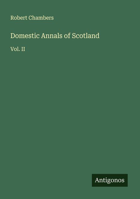 Robert Chambers: Domestic Annals of Scotland, Buch