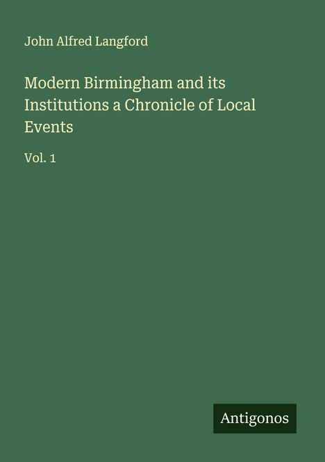 John Alfred Langford: Modern Birmingham and its Institutions a Chronicle of Local Events, Buch