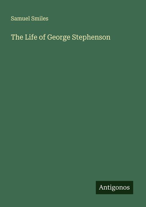 Samuel Smiles: The Life of George Stephenson, Buch