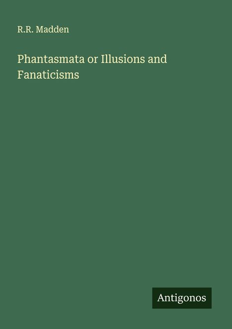 R. R. Madden: Phantasmata or Illusions and Fanaticisms, Buch