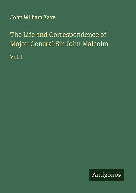 John William Kaye: The Life and Correspondence of Major-General Sir John Malcolm, Buch