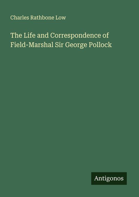 Charles Rathbone Low: The Life and Correspondence of Field-Marshal Sir George Pollock, Buch
