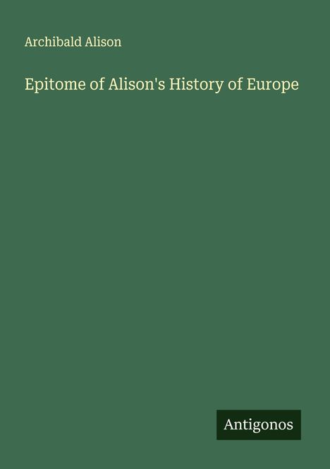 Archibald Alison: Epitome of Alison's History of Europe, Buch