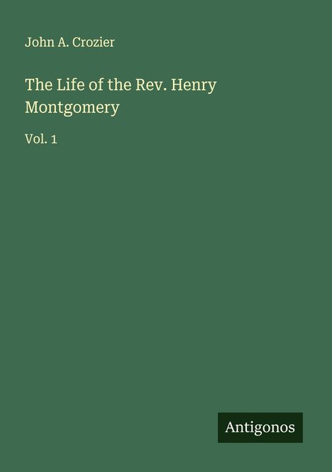 John A. Crozier: The Life of the Rev. Henry Montgomery, Buch