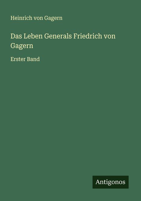 Heinrich Von Gagern: Das Leben Generals Friedrich von Gagern, Buch